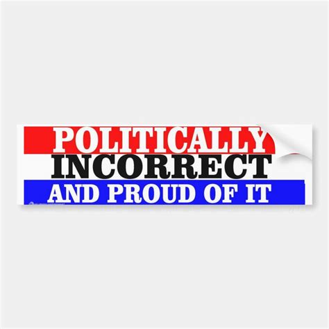 Politically Incorrect Bumper Sticker Zazzle
