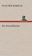 Der Kunstfälscher : Harich, Walter: Amazon.de: Bücher