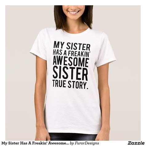 My Sister Has A Freakin Awesome Sister T Shirt Rose T Shirt Cool T Shirts Shirts