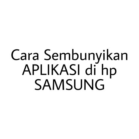 Cara Sembunyikan Aplikasi di hp Samsung - TutorialDuaEnam