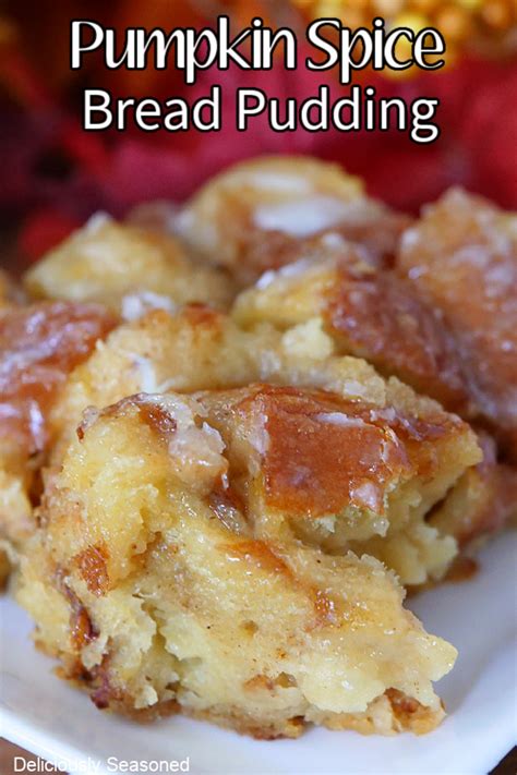 Easy Pumpkin Spice Bread Pudding Deliciously Seasoned