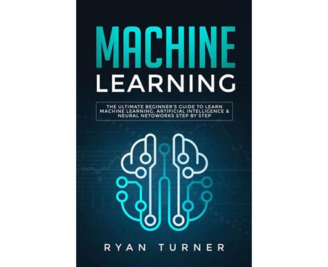 Machine Learning The Ultimate Beginner S Guide To Learn Machine Learning Artificial