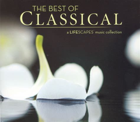 The Best Of Classical A Lifescapes Music Collection 2010 Cd Discogs