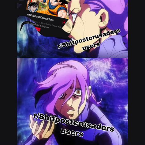 A meme that increases the longevity of its hosts will generally survive longer. I just want my Jojo memes : ShitPostCrusaders