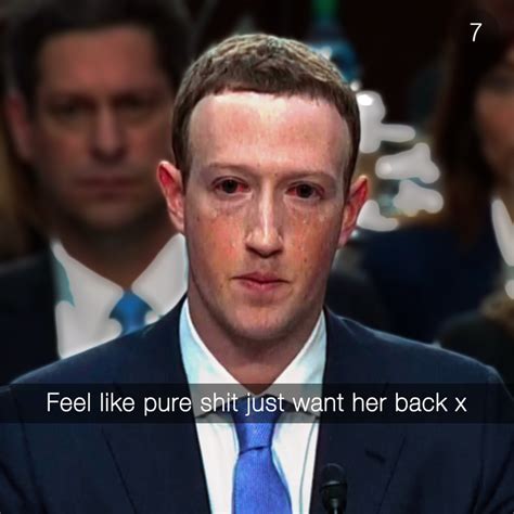 Mark Zuckerberg Feel Like Pure Shit Just Want Her Back X Know Your Meme