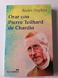 orar con pierre teilhard de chardin andré duple - Comprar Libros de ...