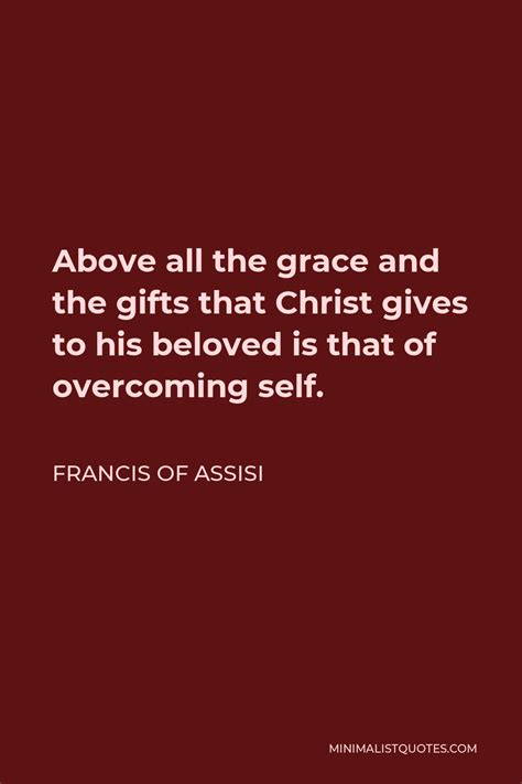 francis of assisi quote above all the grace and the ts that christ gives to his beloved is
