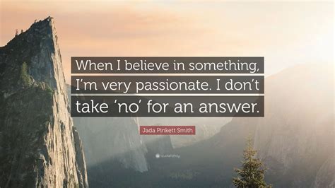 Jada Pinkett Smith Quote When I Believe In Something Im Very