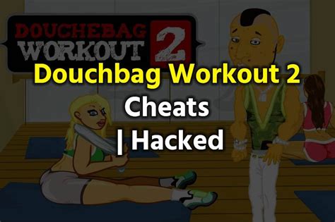 Douchebag Workout 2 Cheats Codes List Working