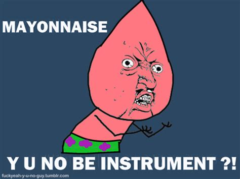 Image 805121 Is Mayonnaise An Instrument Know Your Meme