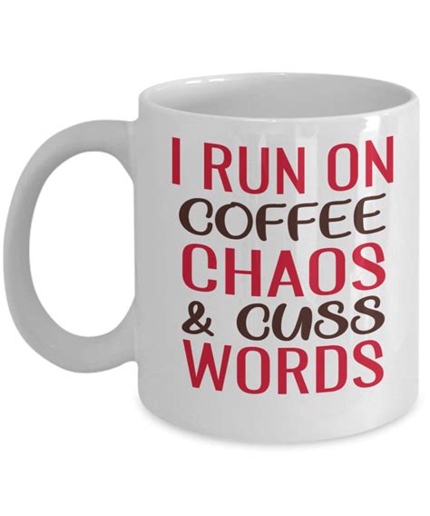 I Run On Coffee Chaos And Cuss Words Sarcastic Coffee Etsy