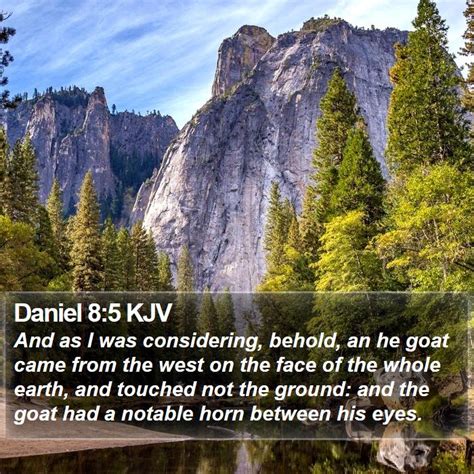 Daniel 85 Kjv And As I Was Considering Behold An He Goat Came