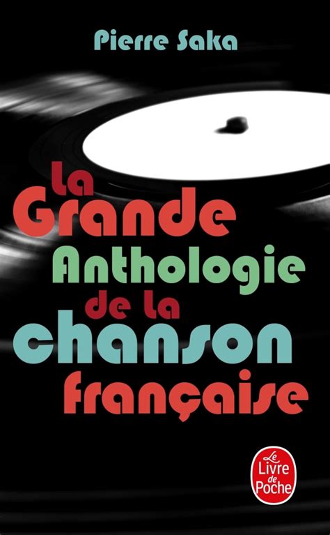 La Grande Anthologie De La Chanson Fran Aise Pierre Saka Livre De Poche