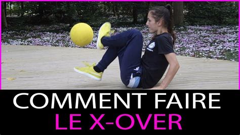 Comment Faire Le X Over Tuto Freestyle Football Youtube