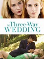 The Three-Way Wedding Pictures - Rotten Tomatoes