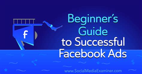 Beginners Guide To Successful Facebook Ads Social Media Examiner