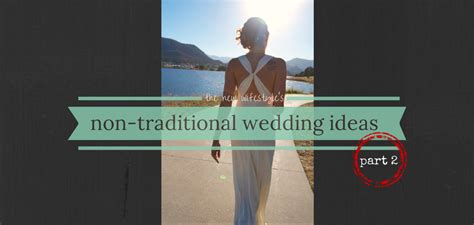 Not everyone is interested in having a traditional, religious wedding ceremony. Non-Traditional Wedding Ideas (Part 2) • the new wifestyle