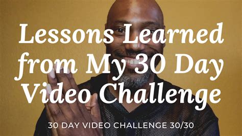 Lessons Learned From My 30 Day Video Challenge 30 Day Video Challenge
