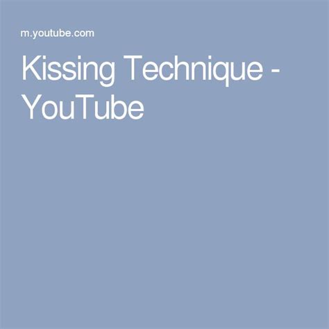 Kissing Technique Kissing Technique Techniques Kiss