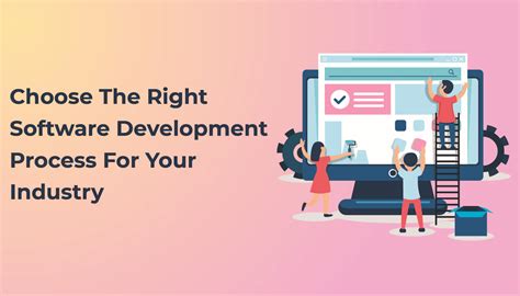 Tips To Choose The Right Software Development Process For Your Industry
