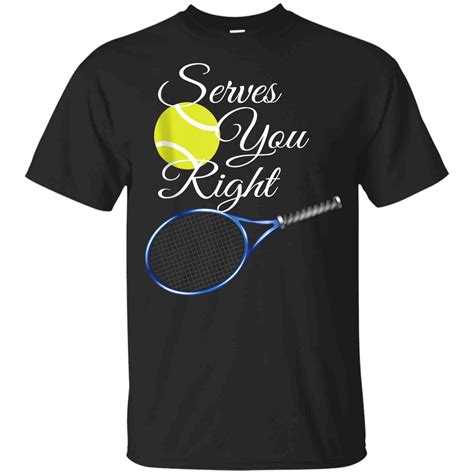 Boxbox Funny Tennis Shirt Serves You Right T Shirt 2301 Pilihax