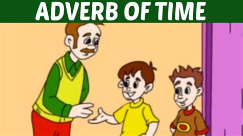 This article provides plenty of examples. ADVERB OF TIME - Learn Basic English Grammar | Kids ...