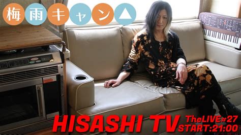 hisashi tv the live 27 梅雨キャン youtube