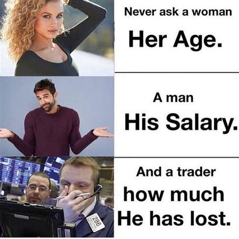 Never Ask A Woman Her Age A Man His Salary All Three Are Going To Lie