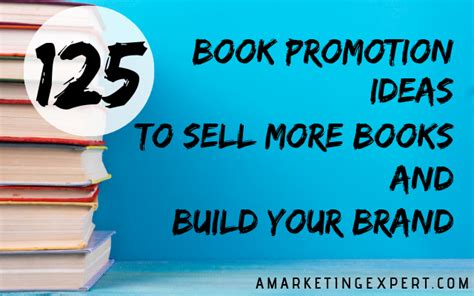 125 Book Promotion Ideas To Sell More Books And Build Your Brand