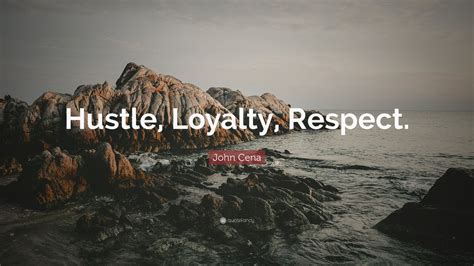John Cena Quote Hustle Loyalty Respect 12 Wallpapers Quotefancy