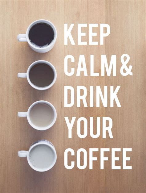 Keep Calm And Drink Your Coffee Coffee Quotes Keep Calm And Drink