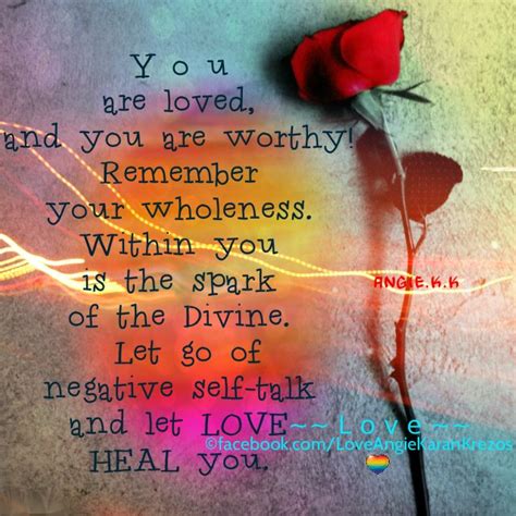 “you Are Loved And You Are Worthy Remember Your Wholeness Within You Is The Spark Of The