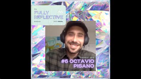 Fully Reflective Episode 6 With Octavio Pisano Youtube