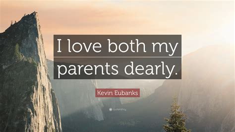 Kevin Eubanks Quote I Love Both My Parents Dearly