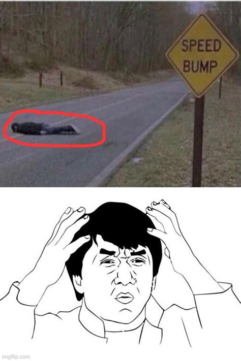 Wait What The Guy Is Laying On The Road As The Speed Bump Imgflip