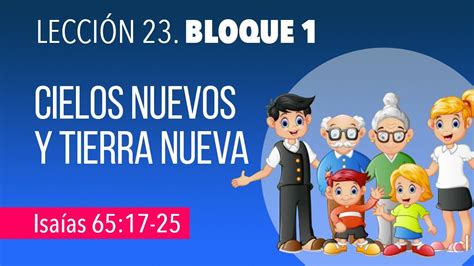 LecciÓn No 23 Bloque 1 Cielos Nuevos Y Tierra Nueva Isaías 6517 25