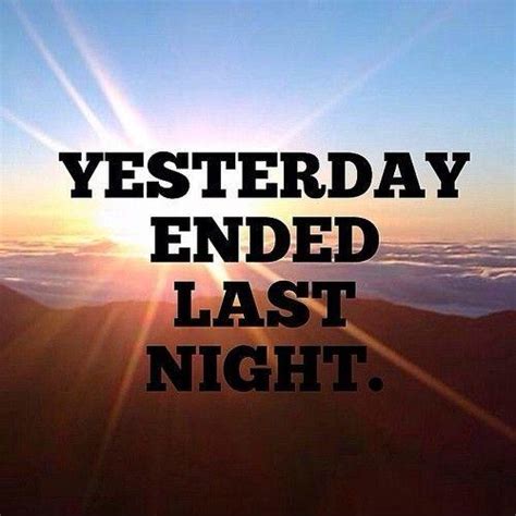 Yesterday Ended Last Night Picture Quotes