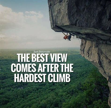 The Best View Comes After The Hardest Climb Nothing Grows In Your