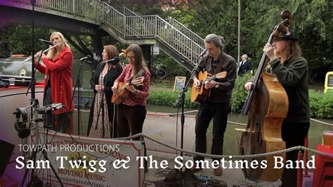 Sam Twigg And The Sometimes Band On Your Shore Towpath Productions Oxford Youtube