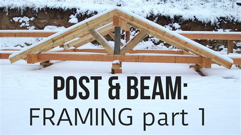 Post And Beam Construction Framing Part 1 Youtube