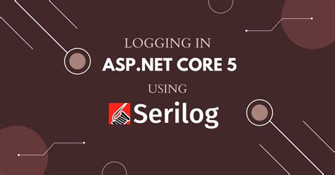 Logging In Asp Net Core Using Serilog