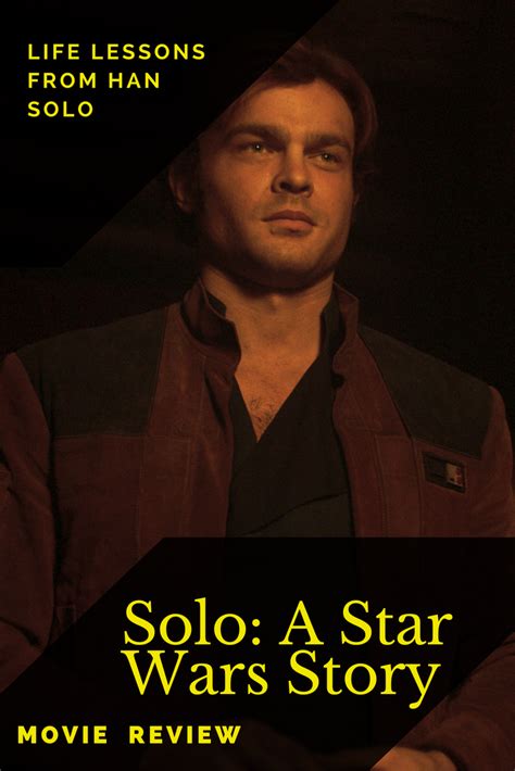 Life Lessons From Han Solo Solo A Star Wars Story Review War