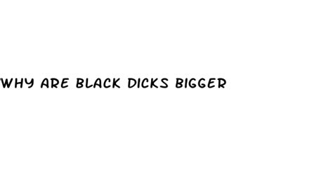 Why Are Black Dicks Bigger Micro Omics