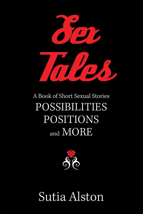 Sex Tales A Book Of Short Sexual Stories Possibilities Positions And