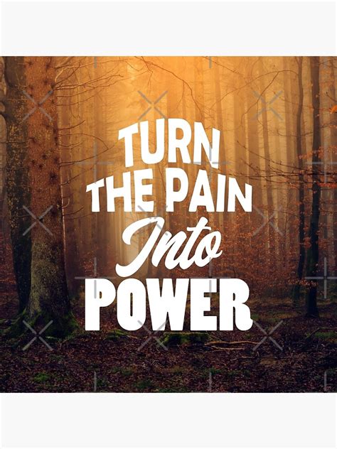 Turn The Pain Into Power Inspirational And Motivational Quotes
