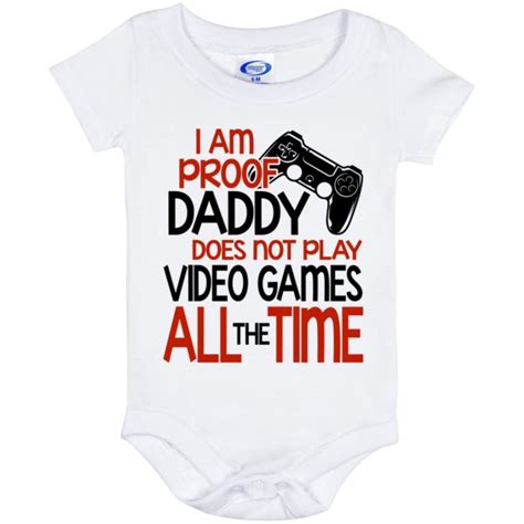I Am Proof Daddy Does Not Play Video Games All The Time Baby Onesie
