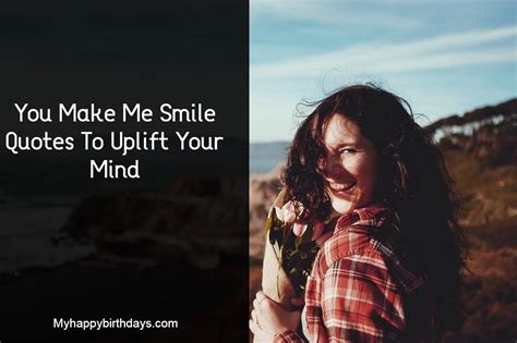132 Best You Make Me Smile Quotes To Uplift Your Mind
