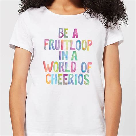 The Motivated Type Be A Fruitloop In A World Of Cheerios Womens T