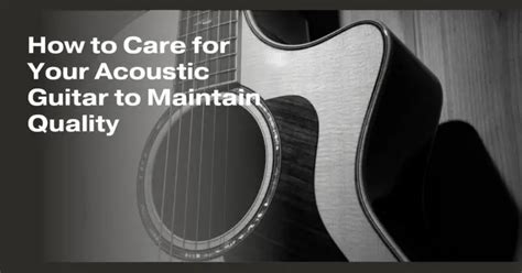 How To Care For Your Acoustic Guitar To Maintain Quality All For