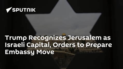 Trump Recognizes Jerusalem As Israeli Capital Orders To Prepare